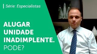 Condomínio pode alugar unidade inadimplente ?