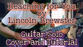 Reaching for You Guitar Solo cover &amp; Tutorial || Lincoln Brewster Song
