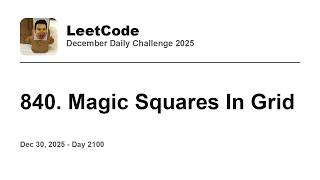 YouTube video 'Daily Leetcode #2100: Dec 30, 2025 - 840. Magic Squares In Grid'
