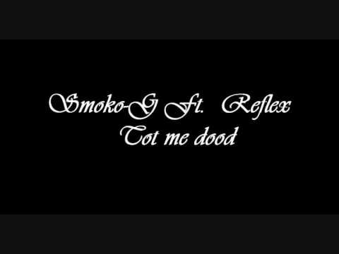 Smoko-g ft Re-flex - tot me dood