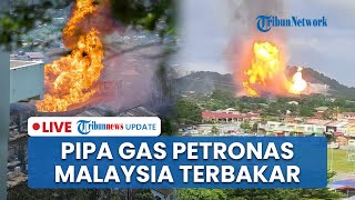 LIVE: Pipa Gas Petronas di Malaysia Meledak & Terbakar Hebat saat Lebaran Kedua, 112 Orang Terluka