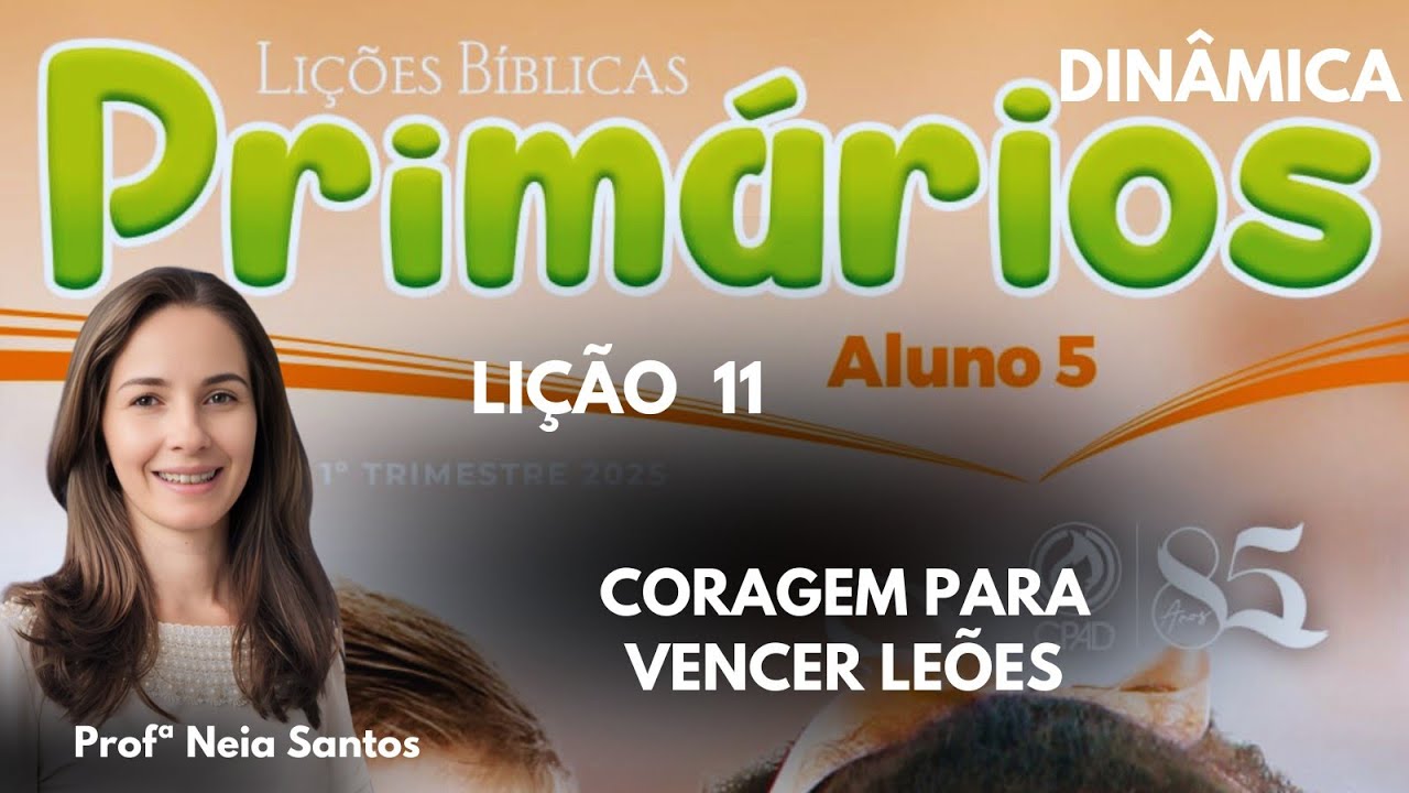 EBD- Lição 11  Primários: Coragem Para Vencer Leões  / EBD 1 Trimestre 2025 - (Dinâmica)