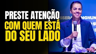 Preste Atenção Com Quem Está Do Seu Lado | Camila Barros
