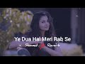 Yeh Dua Hai Meri Rab Se Slowed Reverb Sapne Saajan Ke Alka Yagnik Kumar Sanu JB Khan Editzz