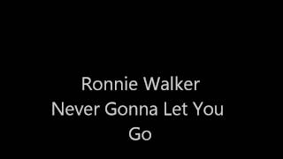 Ronnie Walker - Never Gonna Let You Go