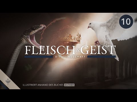 Der Konflikt zwischen Fleisch & Geist - Teil 10 | Illustriert anhand des Buches Esther