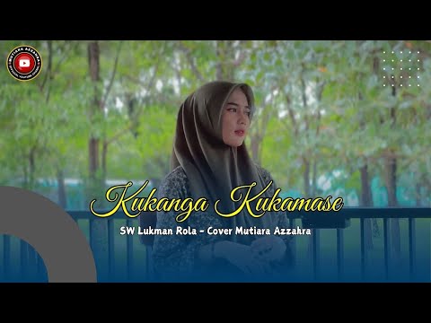 Kukanga Kukamase Ciptaan Lukman Rola Feat Arif Manyingari Dg. Liong Cover Mutiara Azzahra