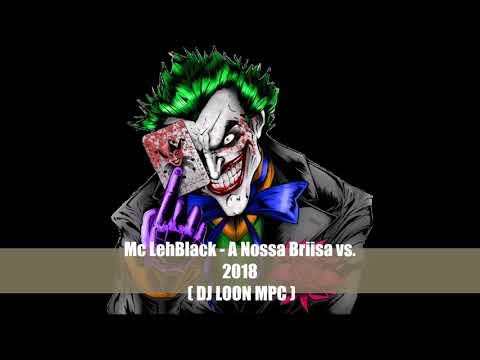 Mc LehBlack - A Nossa Brisa vs  2018  DJ LOON MPC  #LANÇAMEENTOO