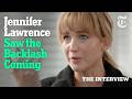 Why Jennifer Lawrence Regrets Everything She S Ever Said Or Done The Interview