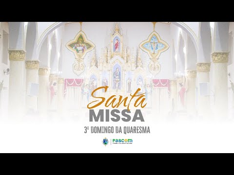 3º Domingo da Quaresma - Paróquia Nossa Senhora das Dores-SE