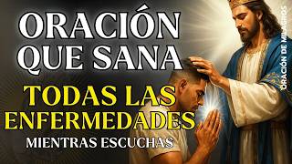 ORACIÓN MILAGROSA QUE SANA TODAS LAS ENFERMEDADES | RECIBA SANACIÓN MIENTRAS ESCUCHAS