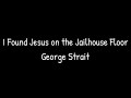 I found Jesus on the jailhouse floor - George Strait lyrics