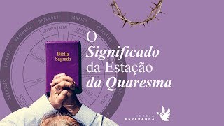 O Significado da Estação da Quaresma - Vanessa Belmonte