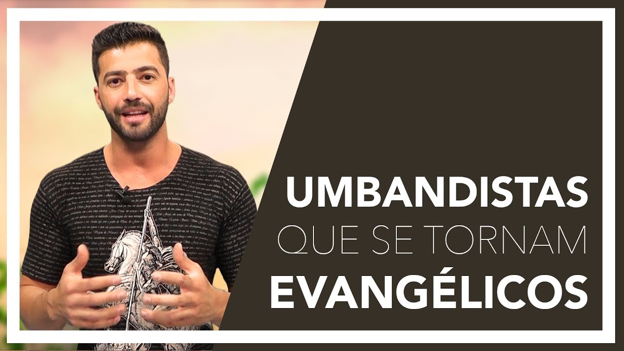 UMBANDISTAS QUE SE TORNAM EVANGÉLICOS