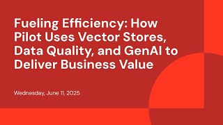 Fueling Efficiency: How Pilot Uses Vector Stores, Data Quality, and GenAI to Deliver Business Value
