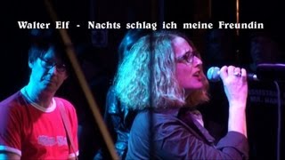Die Walter Elf - Nachts schlag ich meine Freundin (live, 29.12.2012)