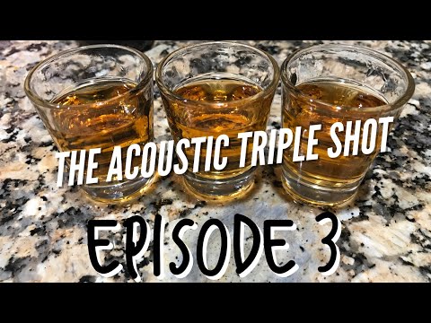 The Acoustic Triple Shot Episode  3