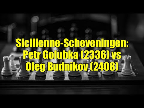 Sicilienne-Scheveningen: Petr Golubka (2336) vs Oleg Budnikov (2408)