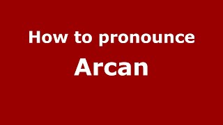 How to pronounce Arcan