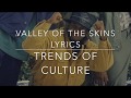 Trends Of Culture Valley Of The Skins Lyrics