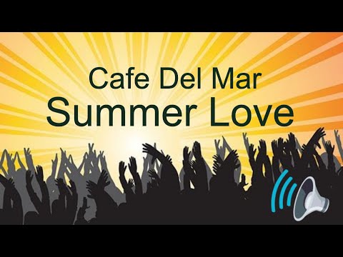 Cafe Del Mar Summer Love by Dance Music Channel