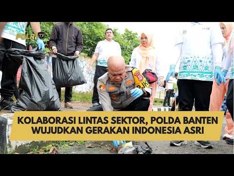 KOLABORASI LINTAS SEKTOR, POLDA BANTEN WUJUDKAN GERAKAN INDONESIA ASRI