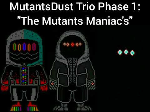 MutantsDust Trio Phase 1: "The Mutants Maniac's"