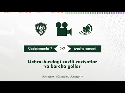 Ikkinchi liga. Shahrixonchi-2 - Asaka tumani uchrashuvida kiritilgan gollar va barcha xavfli vaziyat