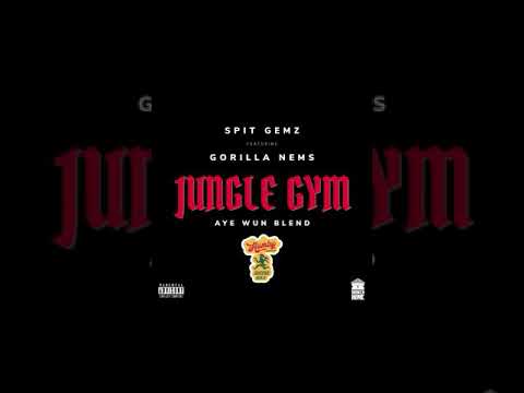 SPIT GEMZ x GORILLA NEMS - JUNGLE GYM(AYE WUN BLEND)