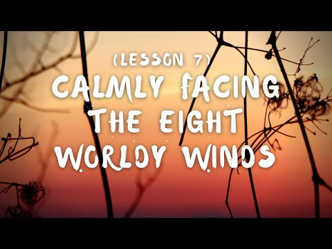 Lesson 7: Calmly Facing the Eight Worldy Winds | By Kaira Jewel Lingo