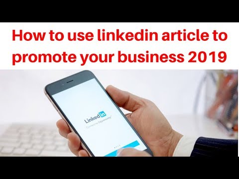 How to use linkedin article to promote your business 2019