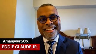 Eddie Glaude Jr.: To Save Democracy, Americans Have to Become Better People | Amanpour and Company