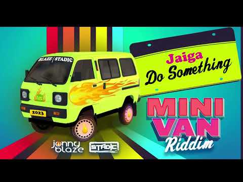 Jaiga - Do Something (Mini Van Riddim) | 2023 Release | Stadic x Jonny Blaze