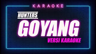 Download lagu HUNTERS - GOYANG (Versi Karaoke) mp3