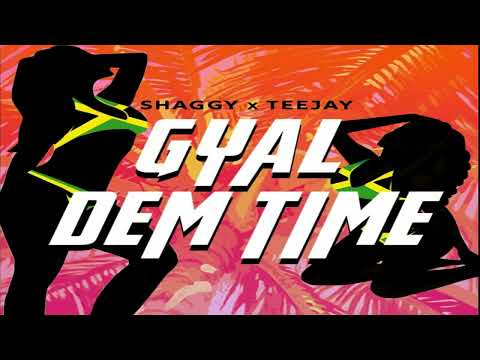 Shaggy Ft Teejay - Gyal Dem Time [2023