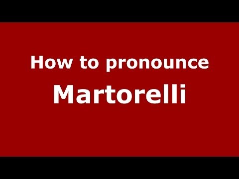 How to pronounce Martorelli
