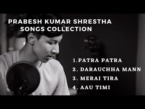Prabesh Kumar Shrestha New songs collection | jukebox