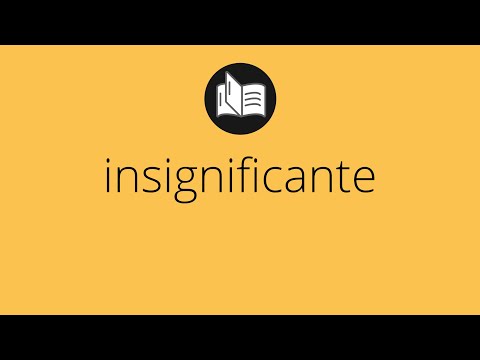 Que significa INSIGNIFICANTE • insignificante SIGNIFICADO • insignificante DEFINICIÓN
