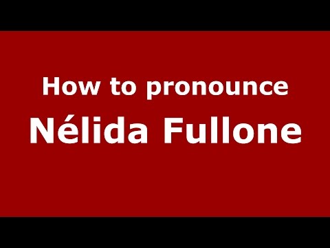 How to pronounce Nélida Fullone (Spanish/Argentina) - PronounceNames.com