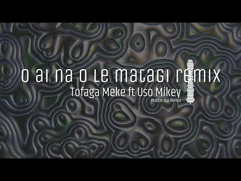 O ai na o le matagi remix x Tofaga Meke ft Uso Mikey x Mattie Boi Remix
