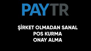 Şahıs Şirketi Kurmadan PAYTR Sanal Pos Kurma