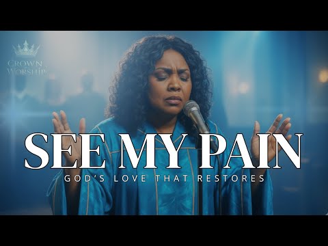 See My Pain | Inspired by CeCe Winans - Hope Through Depression - Healing Worship Anthem
