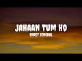 Shrey Singhal Jahaan Tum Ho Lyrics Shreysinghal Jahaantumho Jahaantumholyrics