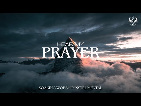 Hear My Prayer - Soaking Worship Instrumental | Prayer and Devotional