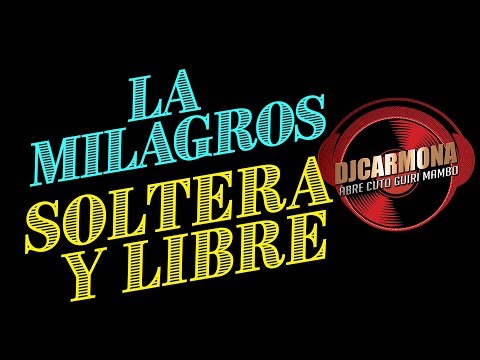 LA MILAGROS - SOLTERA Y LIBRE [HQ]