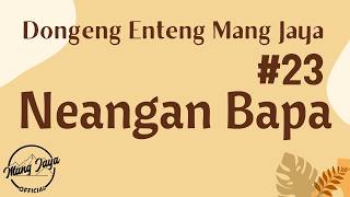 Download lagu NEANGAN BAPA 23, Dongeng Enteng Mang Jaya, Carita Sunda @MangJaya mp3