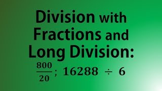 Division with Fractions and Long Division: 800/20; 16288 / 6