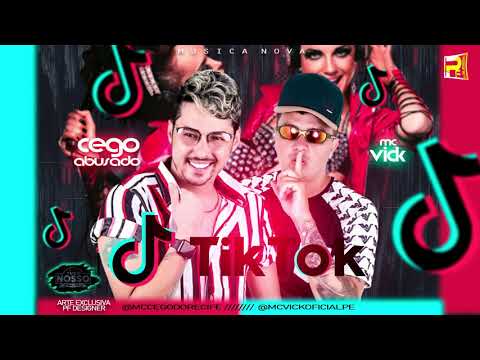 MC CEGO ABUSADO E MC VICK - TIK TOK