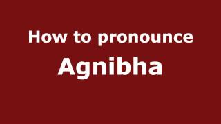 How to pronounce Agnibha