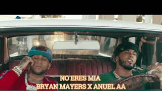 No Eres Mia - Bryant Mayers Ft Anuel ( IA )